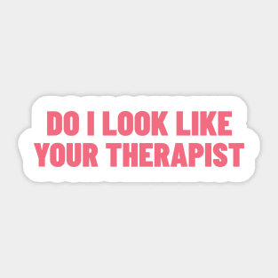 Do I Look Like Your Therapist. Funny Sarcastic NSFW Rude Inappropriate Saying Sticker